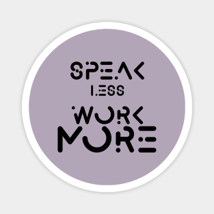 speak less work more Magnet